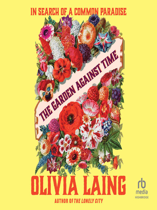 Title details for The Garden Against Time by Olivia Laing - Available